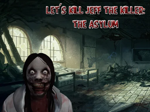 Play lets-kill-jeff-the-killer-the-asylum - Free Online Game